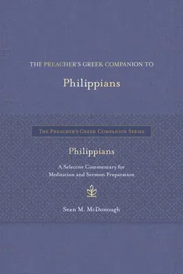 The Preacher's Greek Companion to Philippians: A Selective Commentary for Meditation and Sermon Preparation