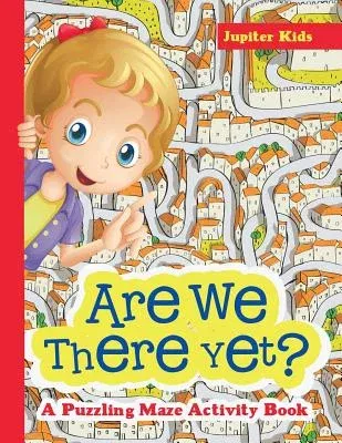 Are We There Yet? A Puzzling Maze Activity Book