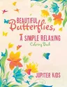 Beautiful Butterflies, a Simple Relaxing Coloring Book