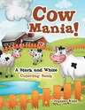 Cow Mania! A Black and White Coloring Book