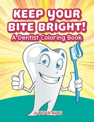 Keep Your Bite Bright! A Dentist Coloring Book