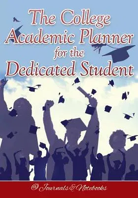 The College Academic Planner for the Dedicated Student