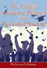 The College Academic Planner for the Dedicated Student