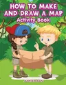 How to Make and Draw a Map Activity Book