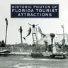 Historic Photos of Florida Tourist Attractions