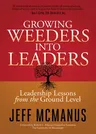 Growing Weeders Into Leaders: Leadership Lessons from the Ground Level