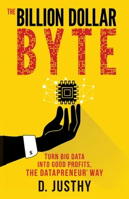 The Billion Dollar Byte: Turn Big Data Into Good Profits, the Datapreneur Way