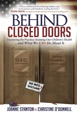 Behind Closed Doors: Uncovering the Practices Harming Our Children's Health and What We Can Do about It