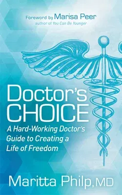 Doctor's Choice: The Hard Working Doctor's Guide to Creating a Life of Freedom and Choice