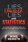 Lies, Damned Lies and Statistics: How Obsolete Stats, Hidebound Thinking, and Human Bias Create College Football Controversies