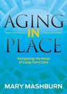 Aging in Place: Navigating the Maze of Long-Term Care