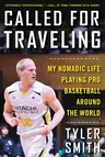 Called for Traveling: My Nomadic Life Playing Pro Basketball Around the World