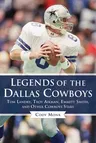 Legends of the Dallas Cowboys: Tom Landry, Troy Aikman, Emmitt Smith, and Other Cowboys Stars