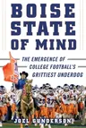 Boise State of Mind: The Emergence of College Football's Grittiest Underdog