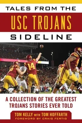 Tales from the Usc Trojans Sideline: A Collection of the Greatest Trojans Stories Ever Told