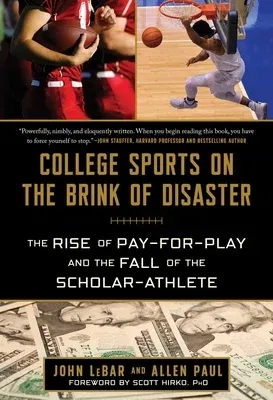 College Sports on the Brink of Disaster: The Rise of Pay-For-Play and the Fall of the Scholar-Athlete