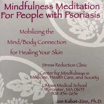 Mindfulness Meditation for People with Psoriasis: Mobilizing the Mind-Body Connection for Healing Your Skin