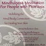 Mindfulness Meditation for People with Psoriasis: Mobilizing the Mind-Body Connection for Healing Your Skin