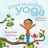 Good Morning Yoga: A Pose-By-Pose Wake Up Story