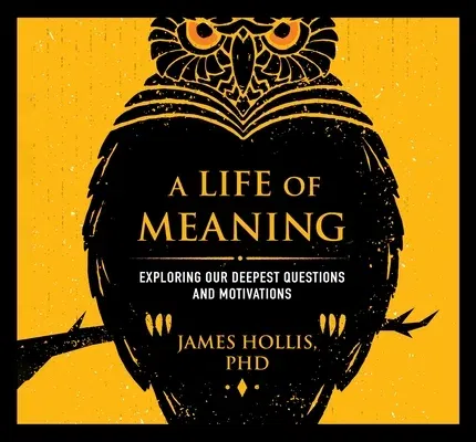 A Life of Meaning: Exploring Our Deepest Questions and Motivations