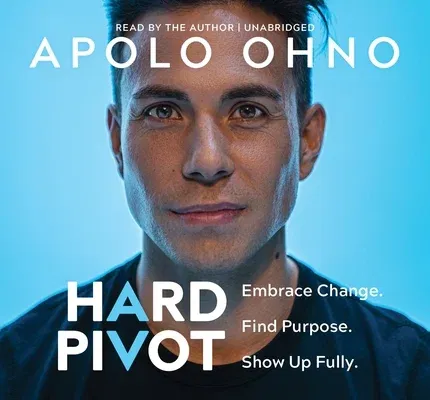 Hard Pivot: Embrace Change. Find Purpose. Show Up Fully.