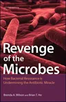 Revenge of the Microbes: How Bacterial Resistance Is Undermining the Antibiotic Miracle