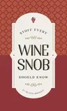 Stuff Every Wine Snob Should Know