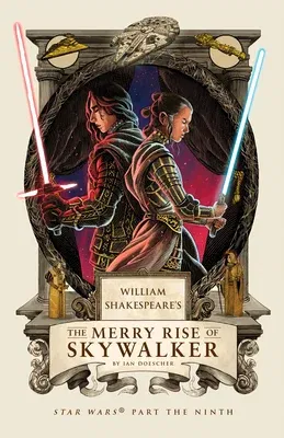 William Shakespeare's the Merry Rise of Skywalker: Star Wars Part the Ninth