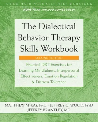 The Dialectical Behavior Therapy Skills Workbook: Practical Dbt Exercises for Learning Mindfulness, Interpersonal Effectiveness, Emotion Regulation, and D