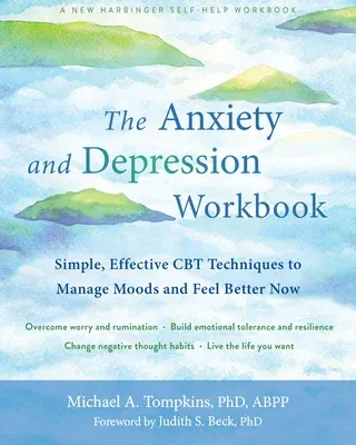 The Anxiety and Depression Workbook: Simple, Effective CBT Techniques to Manage Moods and Feel Better Now