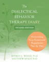 The Dialectical Behavior Therapy Diary: Monitoring Your Emotional Regulation Day by Day