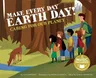 Make Every Day Earth Day!: Caring for Our Planet