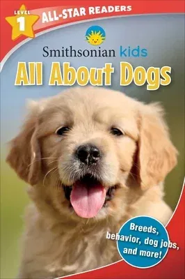 Smithsonian All-Star Readers: All about Dogs Level 1