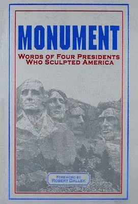 Monument: Words of Four Presidents Who Sculpted America