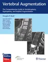 Vertebral Augmentation: The Comprehensive Guide to Vertebroplasty, Kyphoplasty, and Implant Augmentation