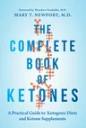 The Complete Book of Ketones: A Practical Guide to Ketogenic Diets and Ketone Supplements