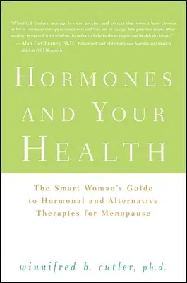 Hormones and Your Health: The Smart Woman's Guide to Hormonal and Alternative Therapies for Menopause