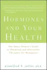 Hormones and Your Health: The Smart Woman's Guide to Hormonal and Alternative Therapies for Menopause