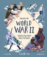 Tales of World War II: Amazing True Stories from the War That Shook the World