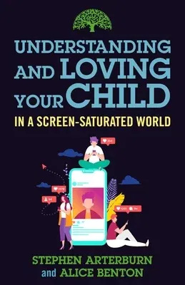 Understanding and Loving Your Child in a Screen-Saturated World