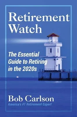 Retirement Watch: The Essential Guide to Retiring in the 2020s