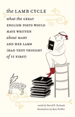 The Lamb Cycle: What the Great English Poets Would Have Written about Mary and Her Lamb (Had They Thought of It First)