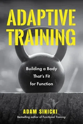 Adaptive Training: Building a Body That's Fit for Function (Men's Health and Fitness, Functional Movement, Lifestyle Fitness Equipment)