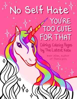 No Self-Hate: You're Too Cute for That: Calming Coloring Pages by the Latest Kate (Mosaic Art Anxiety Coloring Book)