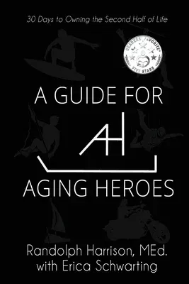 A Guide for Aging Heroes: 30 Days to Owning the Second Half of Life