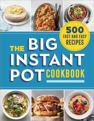 The Big Instant Pot Cookbook: 500 Fast and Easy Recipes