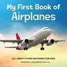 My First Book of Airplanes: All about Flying Machines for Kids