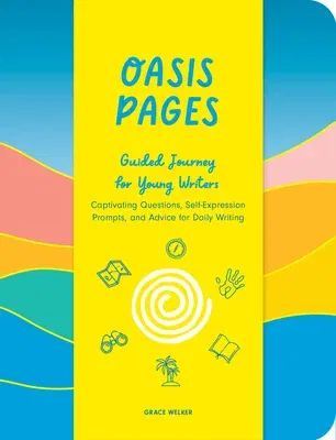 Oasis Pages: Guided Journey for Young Writers: Captivating Questions, Self-Expression Prompts, and Advice for Daily Writing