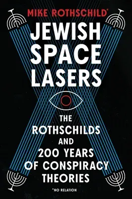 Jewish Space Lasers: The Rothschilds and 200 Years of Conspiracy Theories