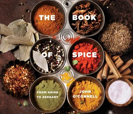 The Book of Spice: From Anise to Zedoary